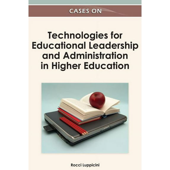 Cases on Technologies for Educational Leadership and Administration in Higher Education, (Hardcover)