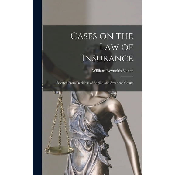 Cases on the Law of Insurance: Selected From Decisions of English and American Courts (Hardcover)