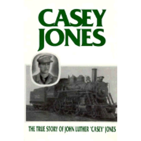 Pre-Owned Casey Jones: The True Story of John Luther Casey Jones (Hardcover) 1557930384 9781557930385