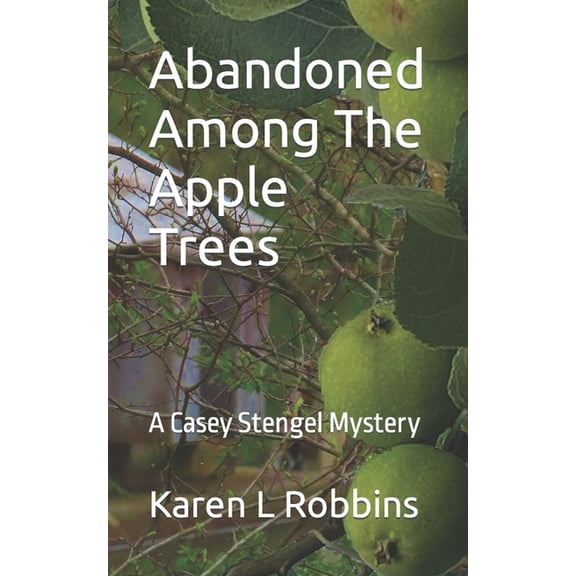 Casey Stengel Mystery Abandoned Among The Apple Trees: A Casey Stengel Mystery, Book 4, (Paperback)