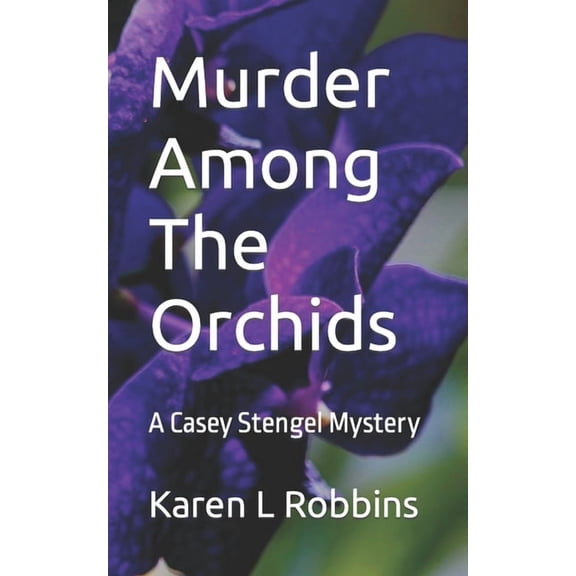 Casey Stengel Mystery Murder Among The Orchids: A Casey Stengel Mystery, Book 1, (Paperback)