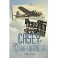thumbnail image 1 of Casey & the Flying Fortress: The True Story of a World War II Bomber Pilot and the Crew. (Paperback) by Mark Farina, 1 of 1