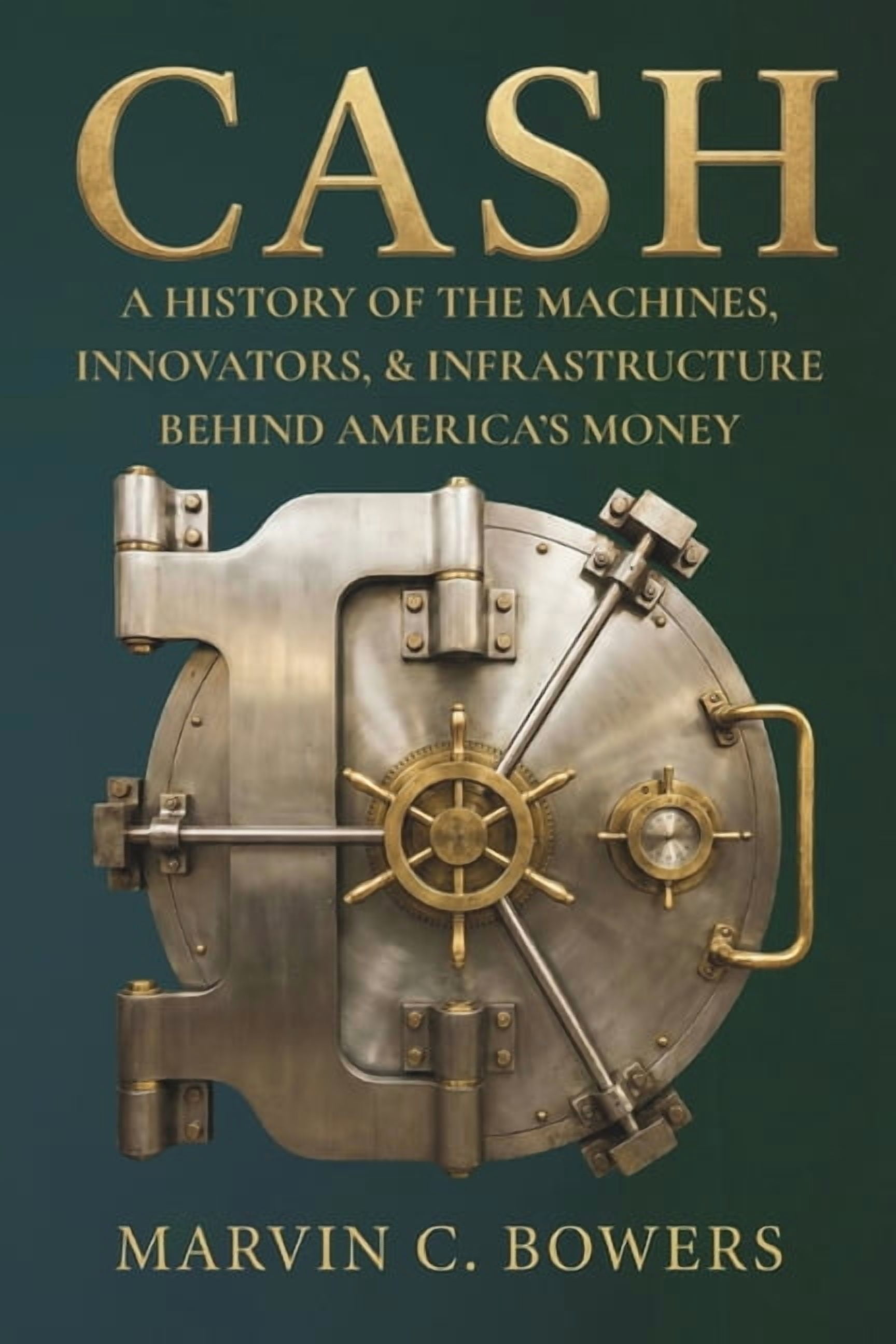 Cash: A History of the Machines, Innovators, and Infrastructure Behind ...
