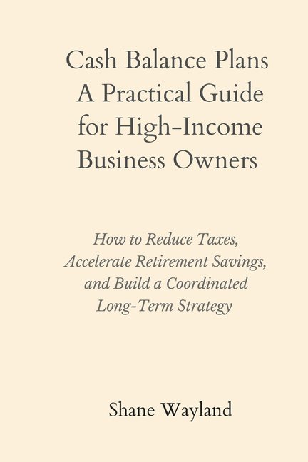 Cash Balance Plans: A Practical Guide for High-Income Business Owners, (Paperback)