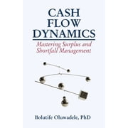 Cash Flow Dynamics Mastering Surplus and Shortfall Management, Paperback