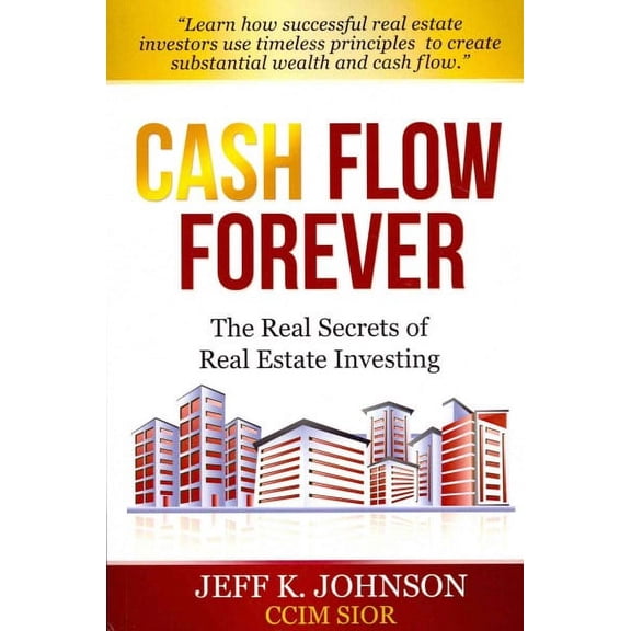 Cash Flow Forever! : The Real Secrets of Real Estate Investing