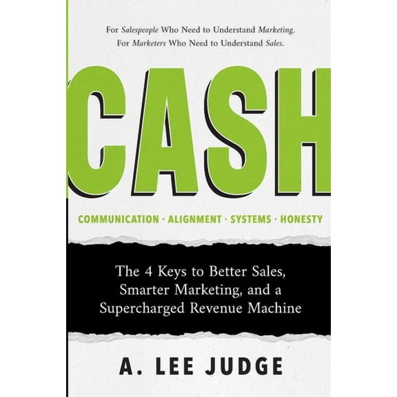 Cash: The 4 Keys to Better Sales, Smarter Marketing, and a Supercharged Revenue Machine, (Paperback)