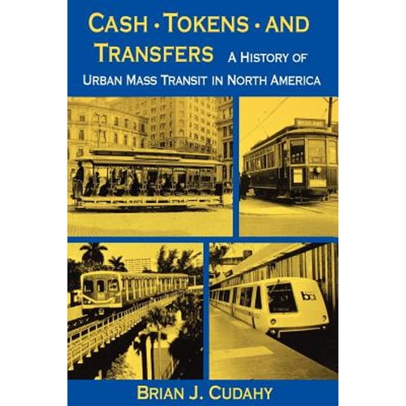 Pre-Owned Cash, Tokens, & Transfers: A History of Urban Mass Transit in North America (Paperback) 0823212785 9780823212781