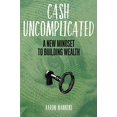 thumbnail image 1 of Pre-Owned Cash Uncomplicated: A New Mindset to Building Wealth, (Paperback), 1 of 1