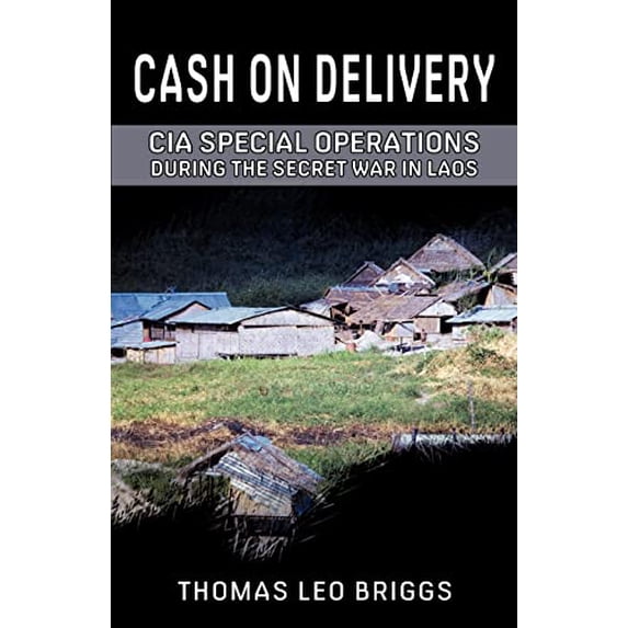 Pre-Owned Cash on Delivery: CIA Special Operations During the Secret War in Laos (Paperback) 0984105921 9780984105922