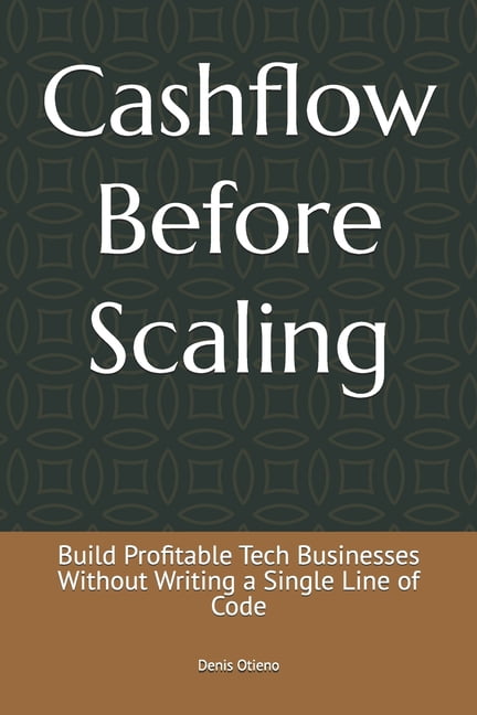 Cashflow Before Scaling: Build Profitable Tech Businesses Without Writing a Single Line of Code, (Paperback)