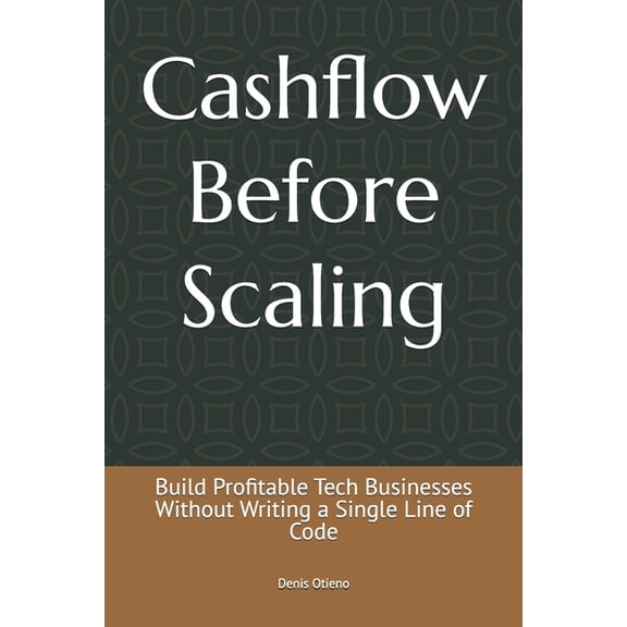 Cashflow Before Scaling: Build Profitable Tech Businesses Without Writing a Single Line of Code, (Paperback)