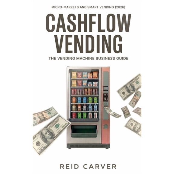 Cashflow Vending: The Vending Machine Business Guide, (Paperback)