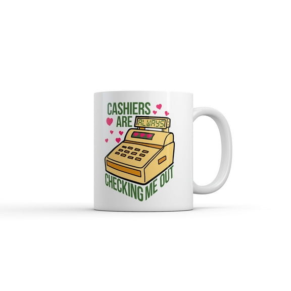Cashiers Are Checking Me Out Mug Funny Sarcastic Graphic Novelty Coffee Cup