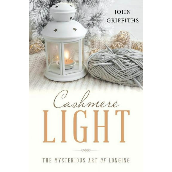 Cashmere Light : The Mysterious Art of Longing