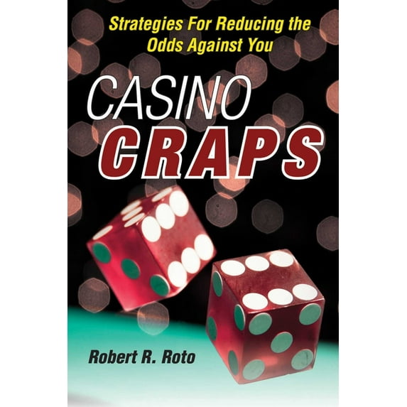 Casino Craps : Strategies for Reducing the Odds against You (Paperback)