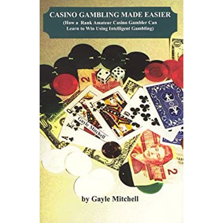 Pre-Owned Casino Gambling Made Easier (Out of Print) : How a Rank Amateur Gambler Can Learn to Win Using Intelligent 9780965611817