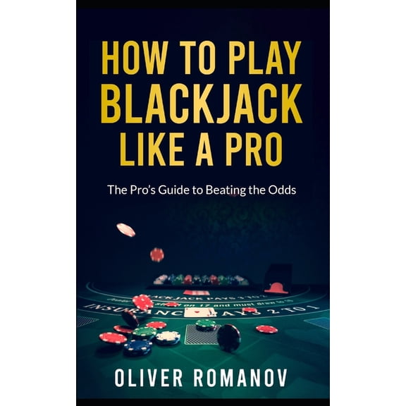 Casino Gambling, Table Games How to Play Blackjack Like a Pro: The Pro's Guide to Beating the Odds, Book 3, (Paperback)