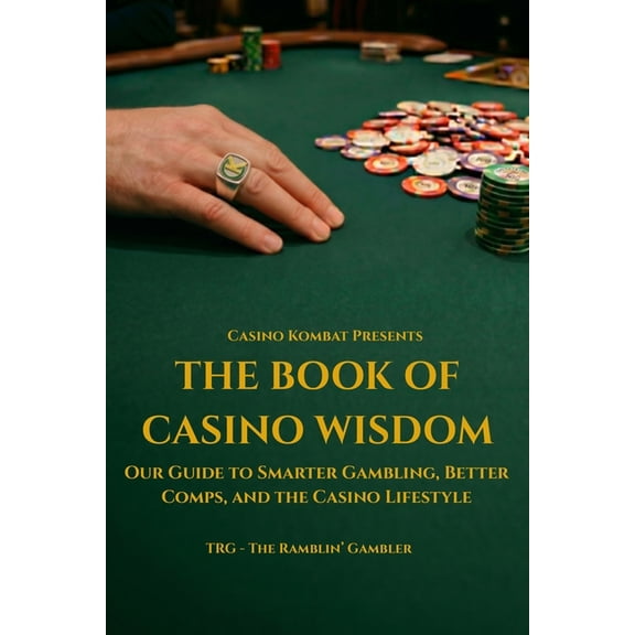 Casino Kombat Presents The Book of Casino Wisdom: Our Guide to Smarter Gambling, Better Comps, and the Casino Lifestyle, (Paperback)