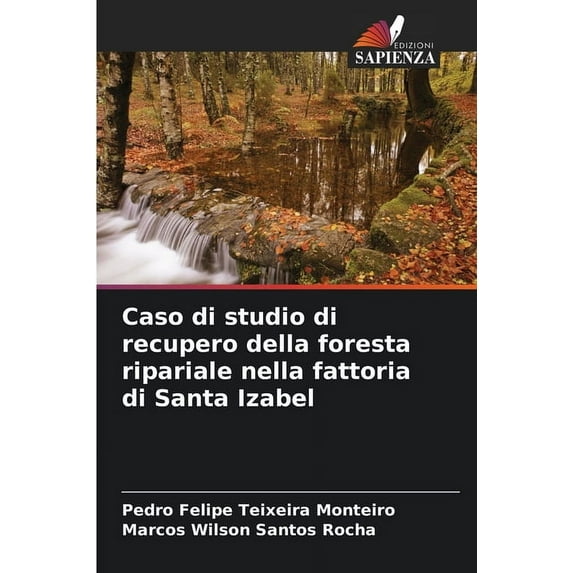 Caso di studio di recupero della foresta ripariale nella fattoria di Santa Izabel, (Paperback)