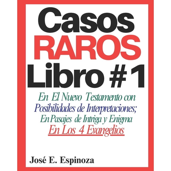 Casos Raros en el Nuevo Testamento de la Casos RAROS Libro #1: En El Nuevo Testamento con Posibilidades de Interpretaciones; En Pasajes de Intriga y Enigma En Lo, Book 1, (Paperback)
