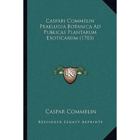 Caspari Commelin Praeludia Botanica Ad Publicas Plantarum Exoticarum (1703) Paperback