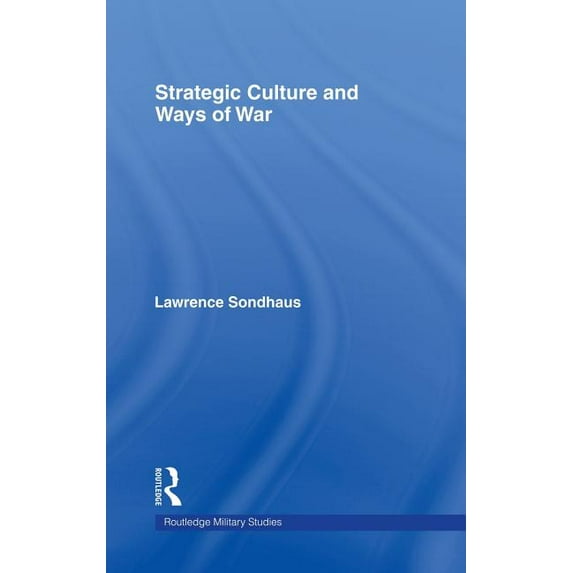 Cass Military Studies Strategic Culture and Ways of War, (Hardcover)