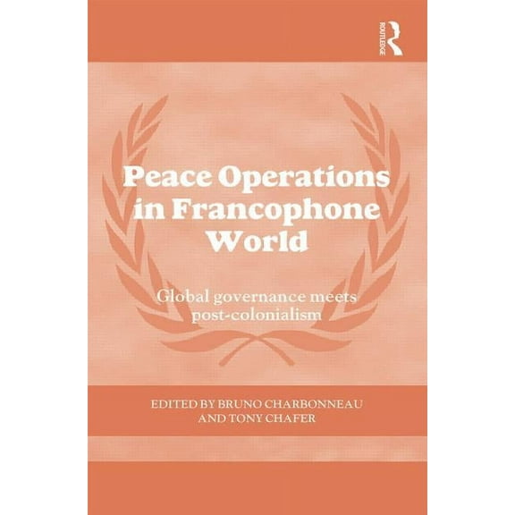 Cass Peacekeeping Peace Operations in the Francophone World: Global governance meets post-colonialism, (Hardcover)