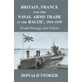 thumbnail image 1 of Cass Series: Naval Policy and History Britain, France and the Naval Arms Trade in the Baltic, 1919 -1939: Grand Strategy and Failure, (Paperback), 1 of 1