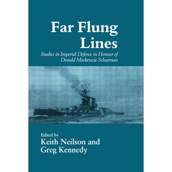 Cass Series: Naval Policy and History Far-flung Lines: Studies in Imperial Defence in Honour of Donald Mackenzie Schurman, (Paperback)
