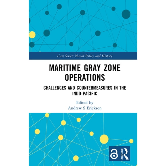 Cass Series: Naval Policy and History Maritime Gray Zone Operations: Challenges and Countermeasures in the Indo-Pacific, (Hardcover)