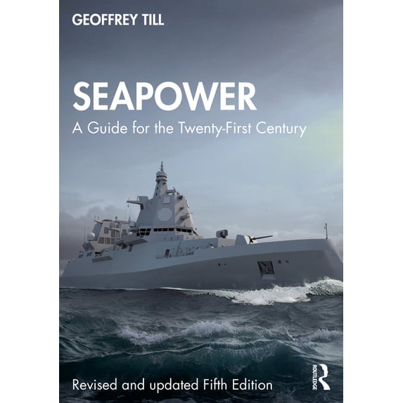 Cass Series: Naval Policy and History Seapower: A Guide for the Twenty-First Century, (Paperback)