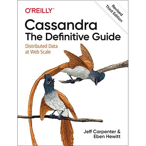 Pre-Owned Cassandra: The Definitive Guide, (Revised) Third Edition: Distributed Data at Web Scale, 9781492097143, 1492097144, Paperback, 3 edition