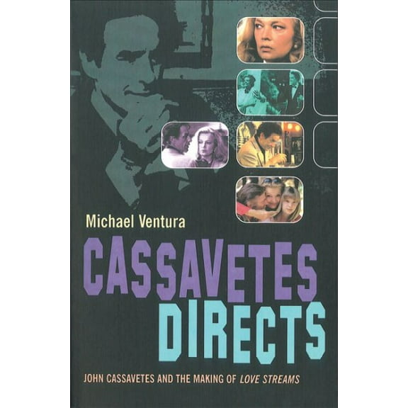 Cassavetes Directs : John Cassavetes and the Making of Love Streams