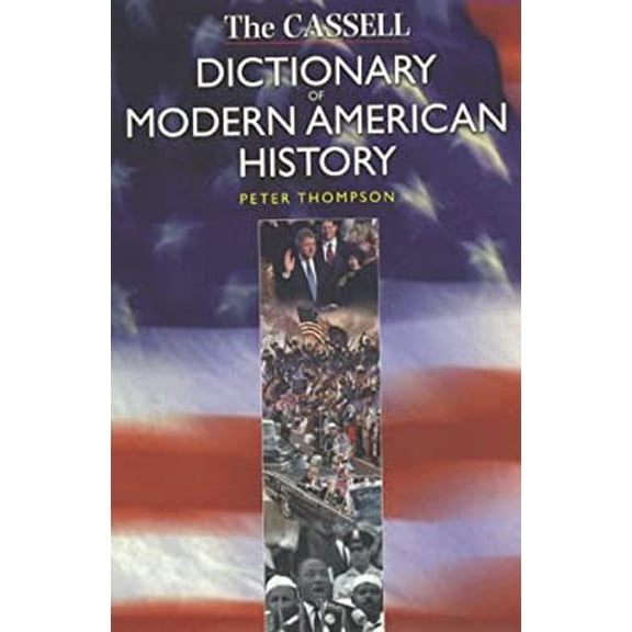 Pre-Owned The Cassell Dictionary of Modern American History 9780304347742 Used