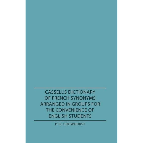 Cassell's Dictionary of French Synonyms Arranged in Groups for the Convenience of English Students, (Paperback)