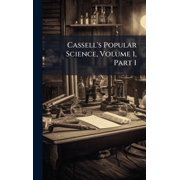 Cassells Popular Science, Volume 1, Part 1, Hardcover