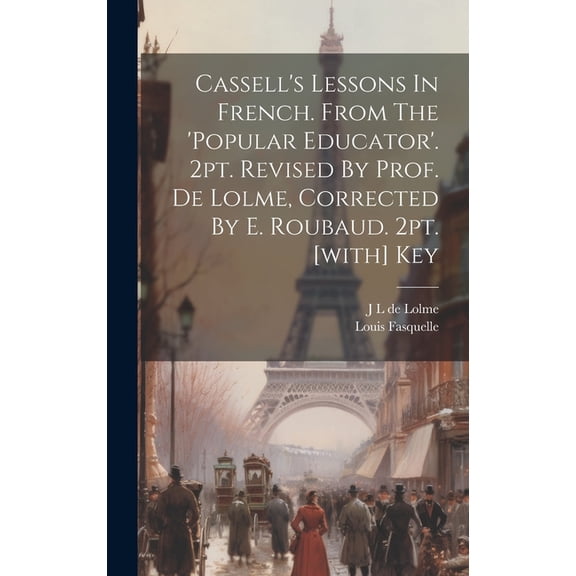 Cassell's Lessons In French. From The 'popular Educator'. 2pt. Revised By Prof. De Lolme, Corrected By E. Roubaud. 2pt. , (Hardcover)