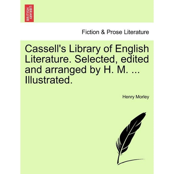 Cassell's Library of English Literature. Selected, edited and arranged by H. M. ... Illustrated., (Paperback)