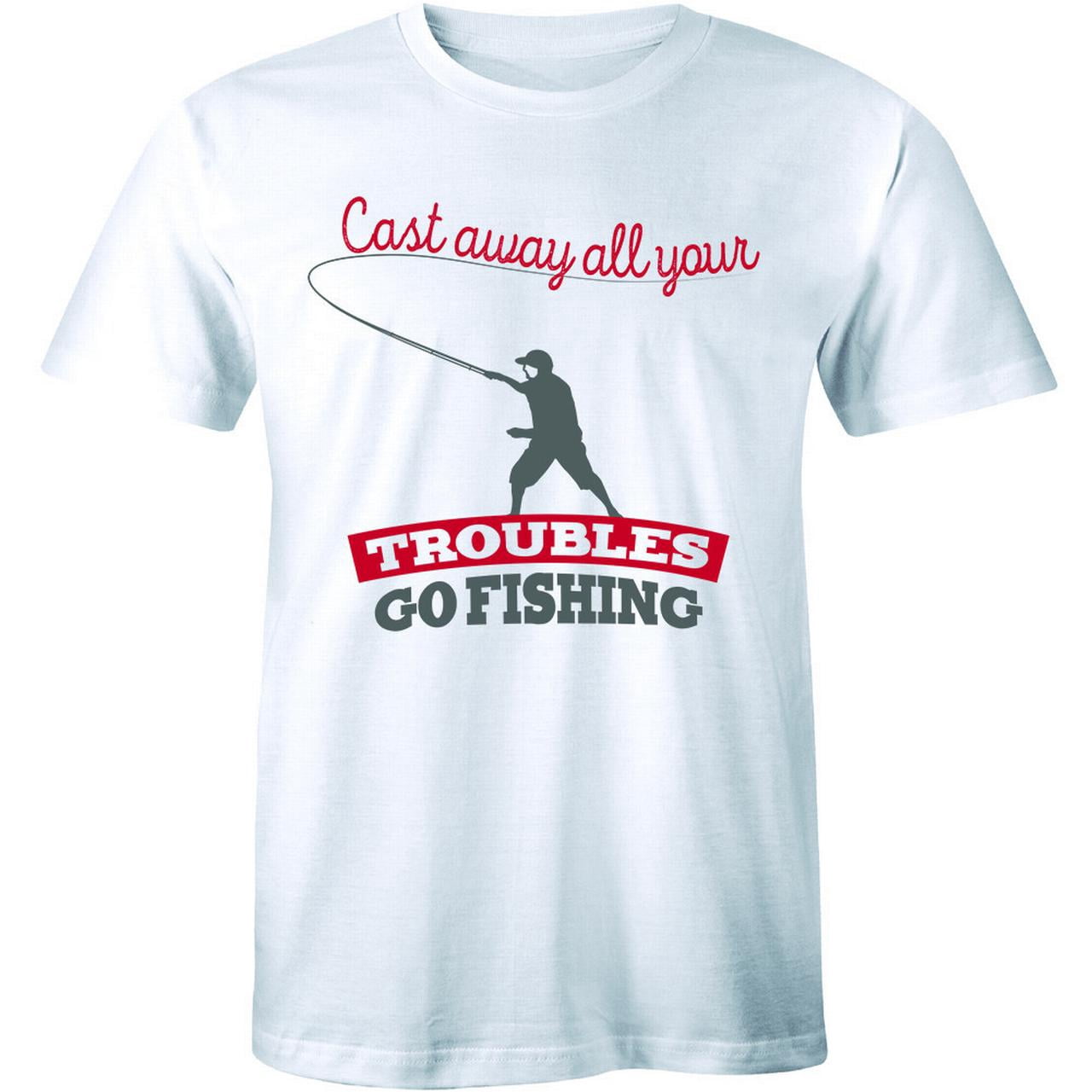 Cast Away All Your Troubles Go Fishing Shirt Dad Fish Men'S T-Shirt All ...