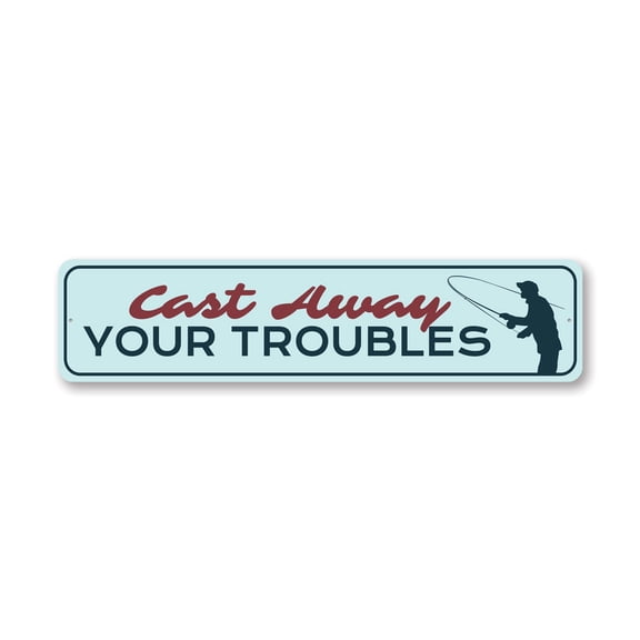 Cast Away Your Troubles Fishing Aluminum Metal Decor Sign - 4x18 inches