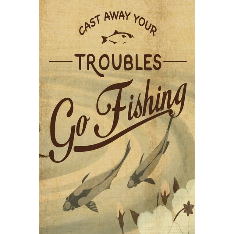 Cast Away Your Troubles Go Fishing : Notebook For The Serious