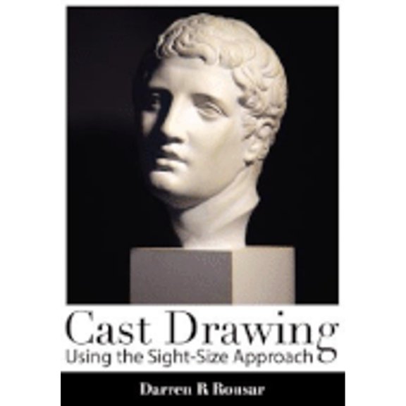 Pre-Owned Cast Drawing Using the Sight-Size Approach (Paperback) by Darren R Rousar