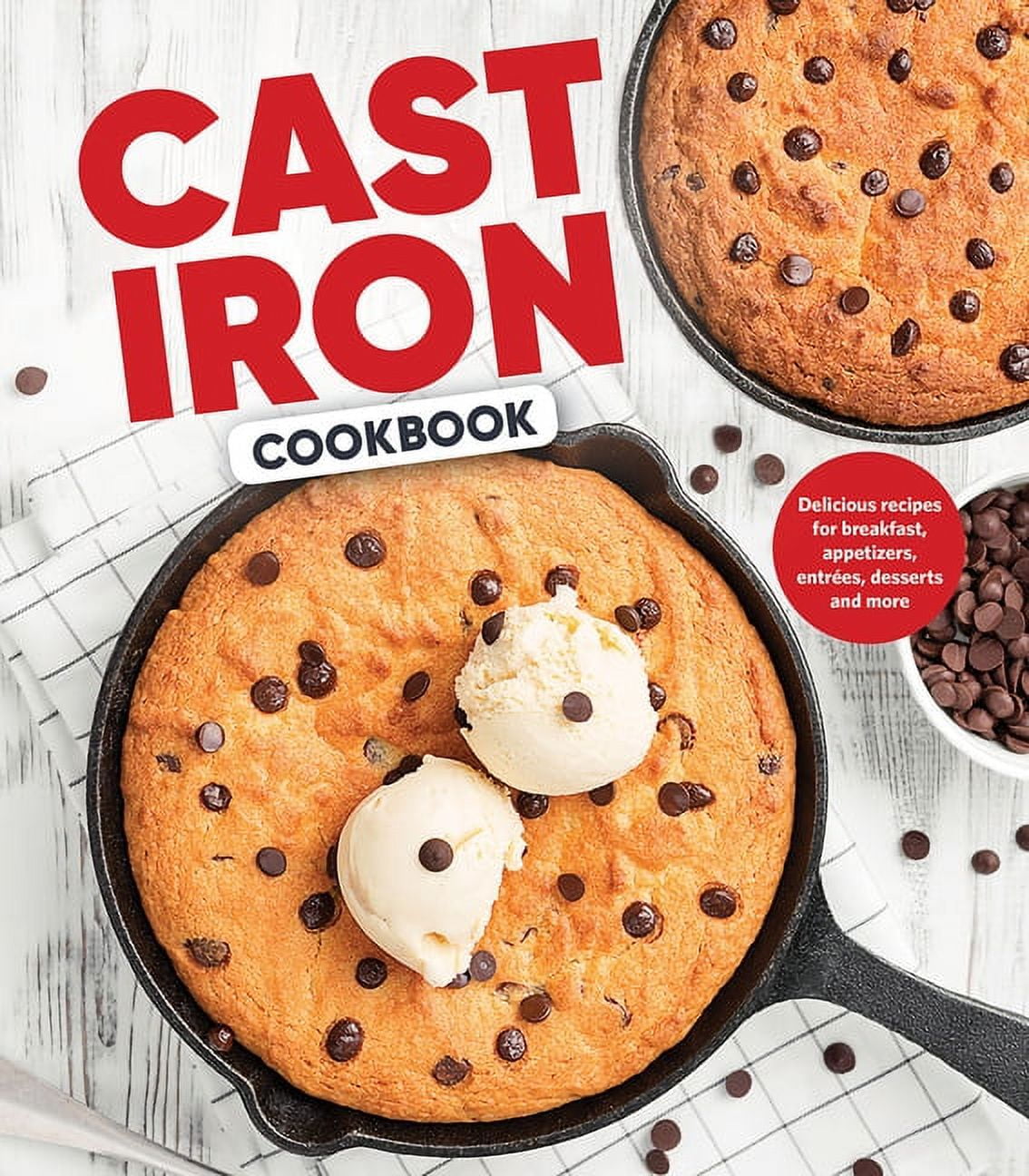 Cast Iron Cookbook: Delicious Recipes for Breakfast, Appetizers, Entres, Desserts and More, (Hardcover)