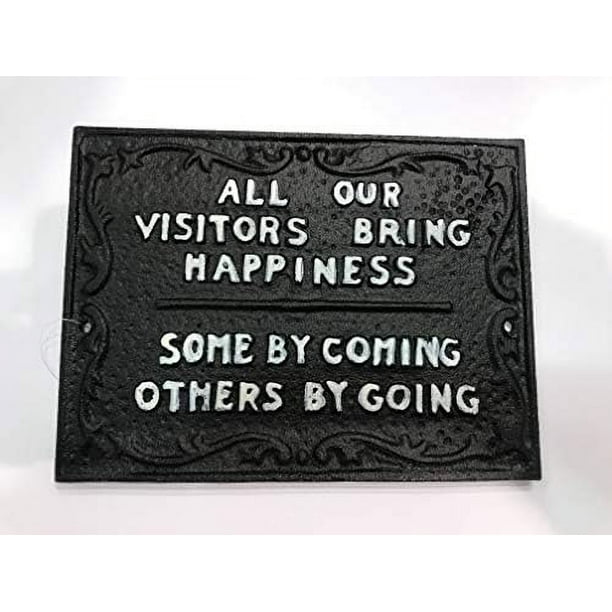 Cast Iron Sign ‘All Our Visitors Bring Happiness Some By Coming Others ...