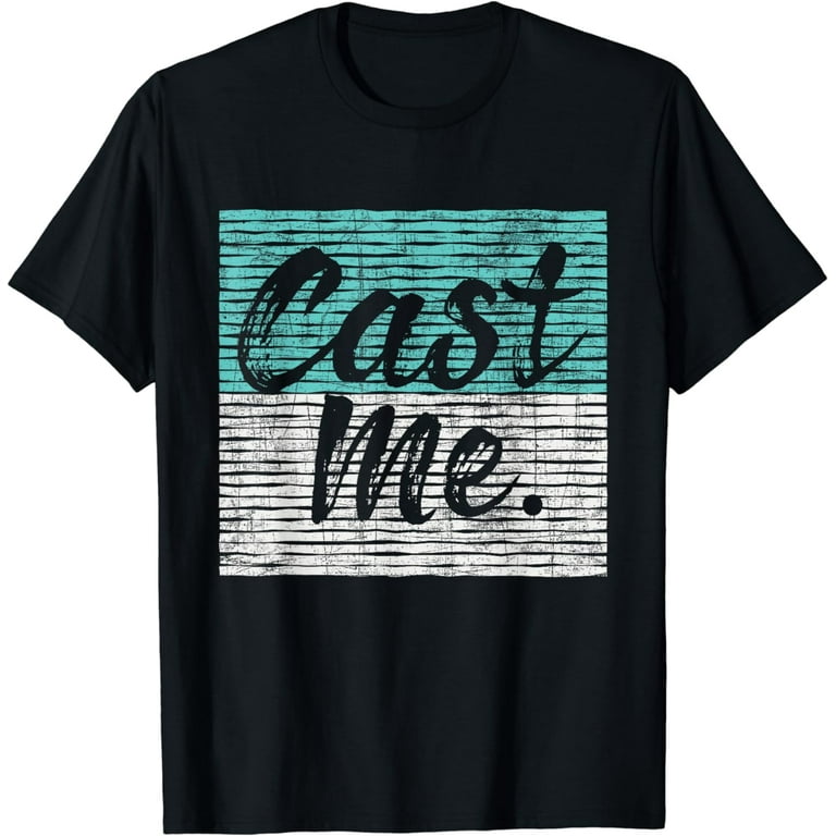 Cast Me Actor Actress Theatre T-Shirt Cast Me Actor Actress Theatre T-Shirt