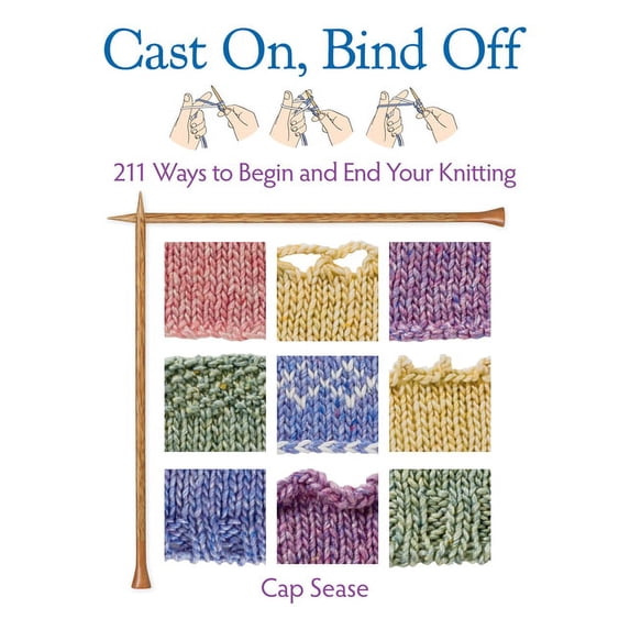 Cast On, Bind Off: 211 Ways to Begin and End Your Knitting (Hardcover)