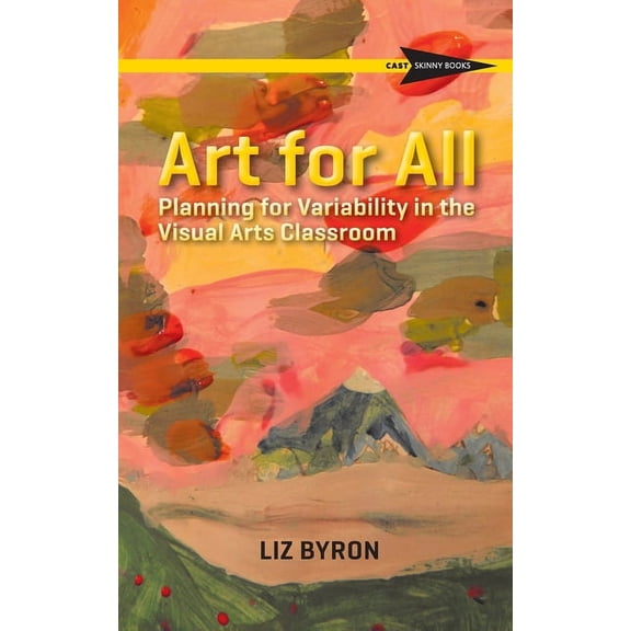 Cast Skinny Books Art for All: Planning for Variability in the Visual Arts Classroom, (Paperback)