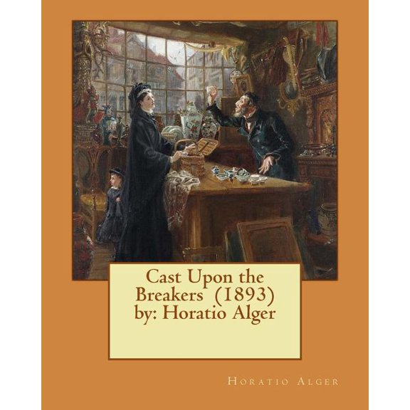Cast Upon the Breakers (1893) by : Horatio Alger (Paperback)