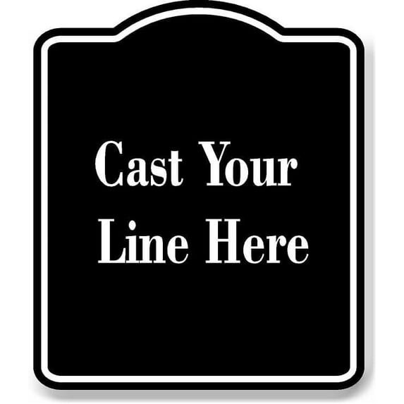 Cast Your Line Here BLACK Aluminium Composite Sign 8.5''x10''